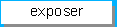comment exposer